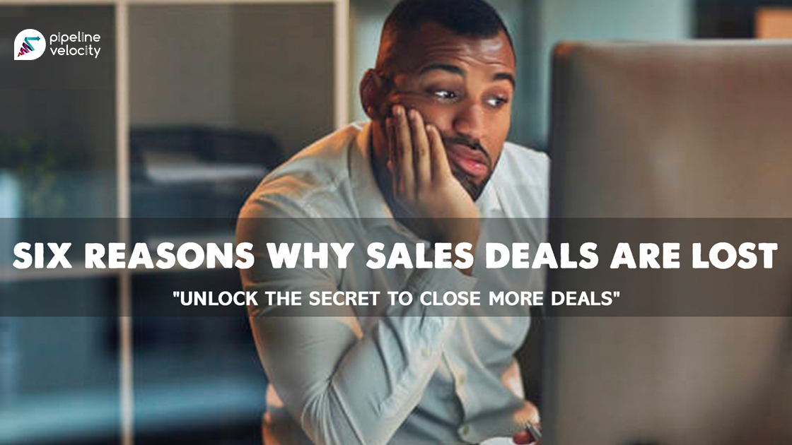 6 Reasons Why Sales Deals are Lost: Learn How to Avoid Them