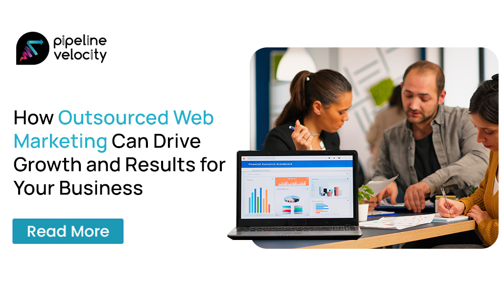 How Outsourced Web Marketing Can Drive Growth and Results for Your Business