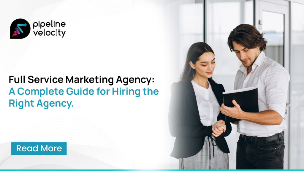 Full Service Marketing Agency: A Complete Guide for Hiring the Right Agency.